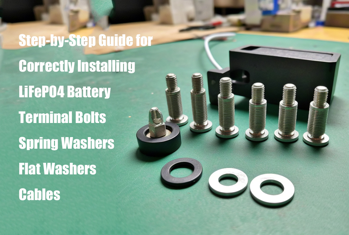 Step-by-Step Guide for Correctly Installing LiFePO4 Battery Terminal Bolts, Spring Washers, Flat Washers, and Cables