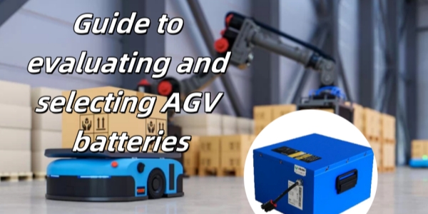 Choosing the Right AGV Battery Doesn’t Have to Be Hard: How to Evaluate and Pick the Best One for Your Needs