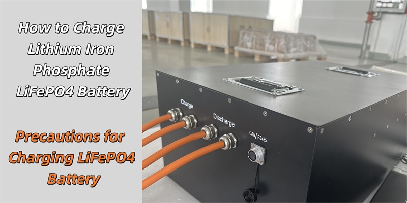 How to Charge Lithium Iron Phosphate LiFePO4 Battery: Precautions for Charging LiFePO4 Battery